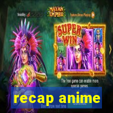 recap anime